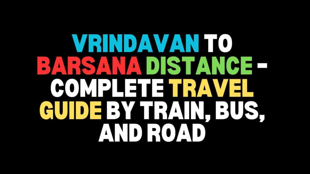 Vrindavan to Barsana Distance